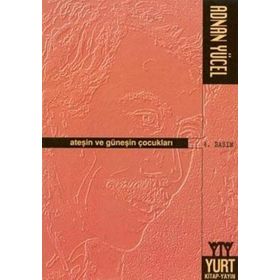 ATEŞİN VE GÜNEŞİN ÇOCUKLARI - ADNAN YÜCEL