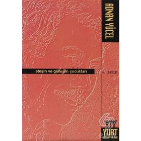 ATEŞİN VE GÜNEŞİN ÇOCUKLARI - ADNAN YÜCEL