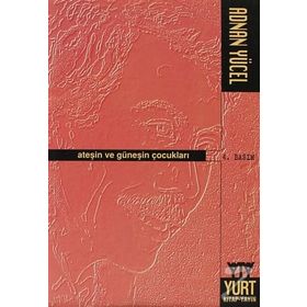 ATEŞİN VE GÜNEŞİN ÇOCUKLARI - ADNAN YÜCEL