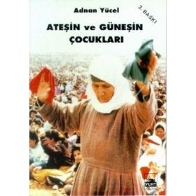ATEŞİN VE GÜNEŞİN ÇOCUKLARI - ADNAN YÜCEL