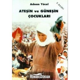 ATEŞİN VE GÜNEŞİN ÇOCUKLARI - ADNAN YÜCEL