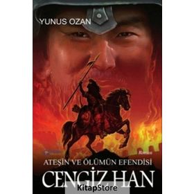 Ateşin Ve Ölümün Efendisi Cengiz Han - Yunus Ozan