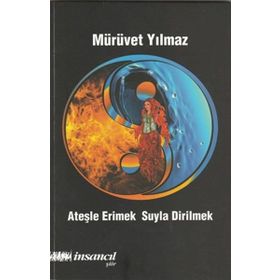 Ateşle Erimek Suyla Dirilmek - Mürüvet Yılmaz