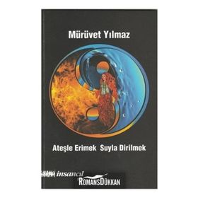 Ateşle Erimek Suyla Dirilmek - Mürüvet Yılmaz