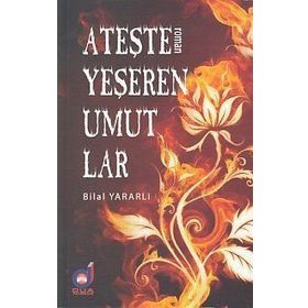 Ateşle Yeşeren Umutlar - Bilal Yararlı