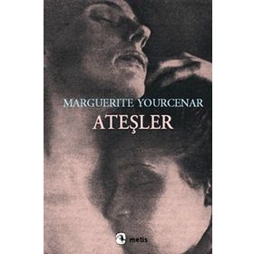 ATEŞLER - MARGUERITE YOURCENAR