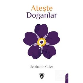 Ateşte Doğanlar - Selahattin Gider