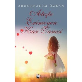 Ateşte Erimeyen Kar Tanesi - Abdurrahim Özkan