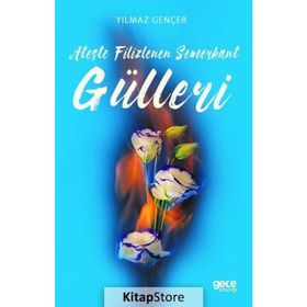 Ateşte Filizlenen Semerkant Gülleri - Yılmaz Gençer