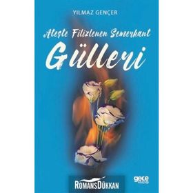 Ateşte Filizlenen Semerkant Gülleri - Yılmaz Gençer