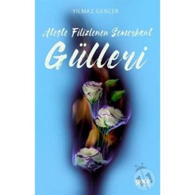 Ateşte Filizlenen Semerkant Gülleri - Yılmaz Gençer