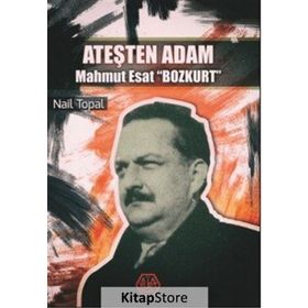Ateşten Adam - Mahmut Esat Bozkurt - Nail Topal