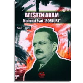 Ateşten Adam - Mahmut Esat Bozkurt - Nail Topal