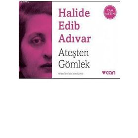 Ateşten Gömlek - Halide Edıp Adıvar