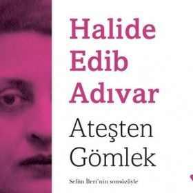 Ateşten Gömlek - Halide Edıp Adıvar