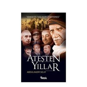 ATEŞTEN YILLAR SIYASETTE SAID NURSI TARTIŞMASI - ABDÜLKADİR SELVI