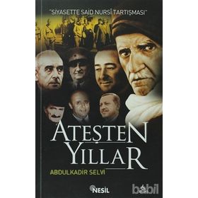ATEŞTEN YILLAR SIYASETTE SAID NURSI TARTIŞMASI - ABDÜLKADİR SELVI