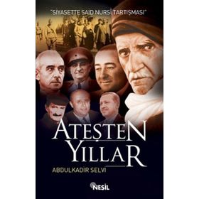ATEŞTEN YILLAR SIYASETTE SAID NURSI TARTIŞMASI - ABDÜLKADİR SELVI