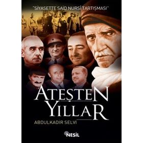 ATEŞTEN YILLAR SIYASETTE SAID NURSI TARTIŞMASI - ABDÜLKADİR SELVI