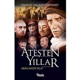 ATEŞTEN YILLAR SIYASETTE SAID NURSI TARTIŞMASI - ABDÜLKADİR SELVI