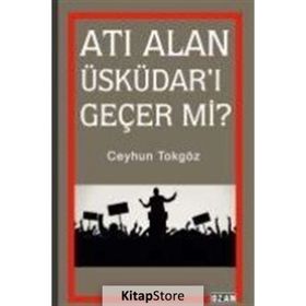 Atı Alan Üsküdar'ı Geçer Mi? - Ceyhun Tokgöz