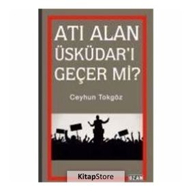 Atı Alan Üsküdar'ı Geçer Mi? - Ceyhun Tokgöz