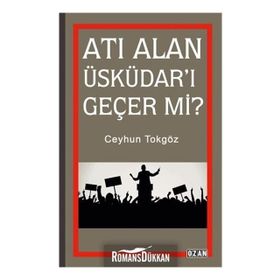 Atı Alan Üsküdar'ı Geçer Mi? - Ceyhun Tokgöz