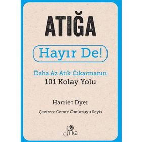 Atığa Hayır De! - Daha Az Atık Çıkarmanın 101 Kolay Yolu Pika Yayınevi