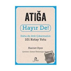 Atığa Hayır De! - Daha Az Atık Çıkarmanın 101 Kolay Yolu Pika Yayınevi