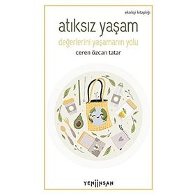 Atıksız Yaşam: Değerlerini Yaşamanın Yolu - Ceren Özcan Tatar - Yeni İnsan Yayınevi