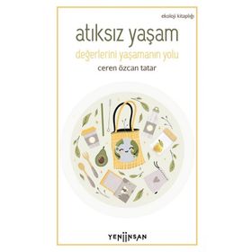 Atıksız Yaşam: Değerlerini Yaşamanın Yolu - Ceren Özcan Tatar - Yeni İnsan Yayınevi