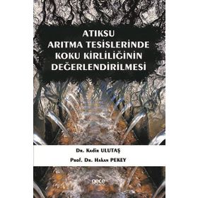 Atıksu Arıtma Tesislerinde Koku Kirliliğinin Değerlendirilmesi - Kadir Ulutaş