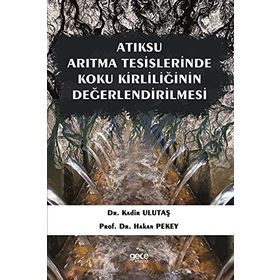 Atıksu Arıtma Tesislerinde Koku Kirliliğinin Değerlendirilmesi - Kadir Ulutaş
