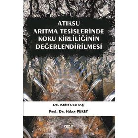 Atıksu Arıtma Tesislerinde Koku Kirliliğinin Değerlendirilmesi - Kadir Ulutaş