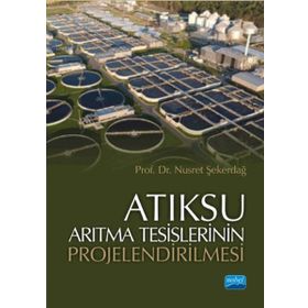 Atıksu Arıtma Tesislerinin Projelendirilmesi Nobel Akademik Yayıncılık