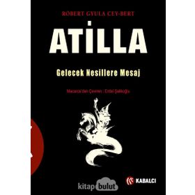 Atilla Gelecek Nesillere Mesaj - Robert Gyula Cey-Bert