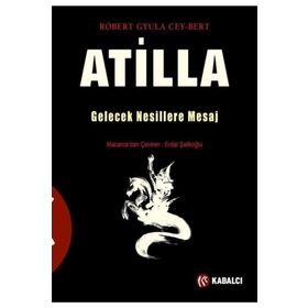 Atilla Gelecek Nesillere Mesaj - Robert Gyula Cey-Bert