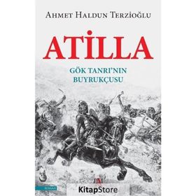 Atilla-gök Tanrı'nın Buyrukçusu - Ahmet Haldun Terzioğlu