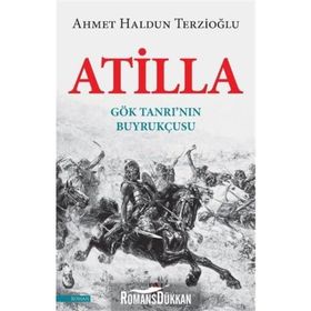 Atilla-gök Tanrı'nın Buyrukçusu - Ahmet Haldun Terzioğlu