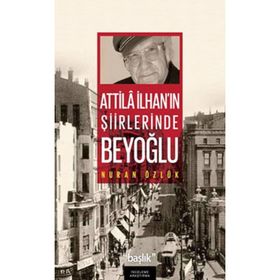 ATILLA İLHAN'IN ŞİİRLERİNDE BEYOĞLU - NURAN ÖZLÜK