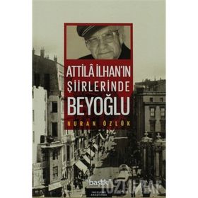 ATILLA İLHAN'IN ŞİİRLERİNDE BEYOĞLU - NURAN ÖZLÜK