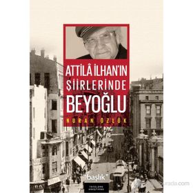 ATILLA İLHAN'IN ŞİİRLERİNDE BEYOĞLU - NURAN ÖZLÜK