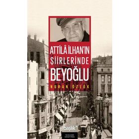 ATILLA İLHAN'IN ŞİİRLERİNDE BEYOĞLU - NURAN ÖZLÜK