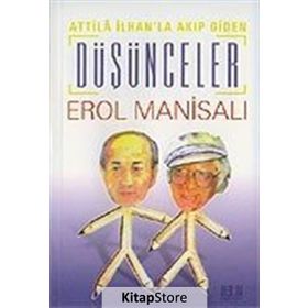 ATILLA İLHAN'LA AKIP GIDEN DÜŞÜNCELER - EROL MANİSALI