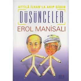ATILLA İLHAN'LA AKIP GIDEN DÜŞÜNCELER - EROL MANİSALI