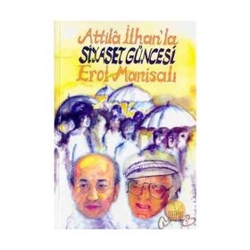 ATILLA İLHAN'LA SIYASET GÜNCESİ - EROL MANİSALI