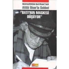 ATILLA İLHAN'LA SOHBET BATI'NIN MASKESI DÜŞÜYOR - MUHARREM BAYRAKTAR