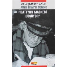 ATILLA İLHAN'LA SOHBET BATI'NIN MASKESI DÜŞÜYOR - MUHARREM BAYRAKTAR