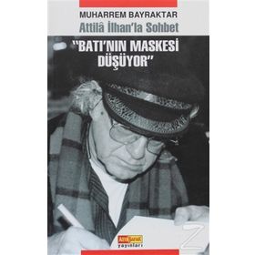 ATILLA İLHAN'LA SOHBET BATI'NIN MASKESI DÜŞÜYOR - MUHARREM BAYRAKTAR