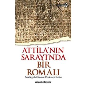 Atilla’nın Sarayında Bir Romalı - Ali Ahmetbeyoğlu